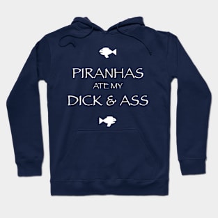 piranhas ate my dick and ass Hoodie